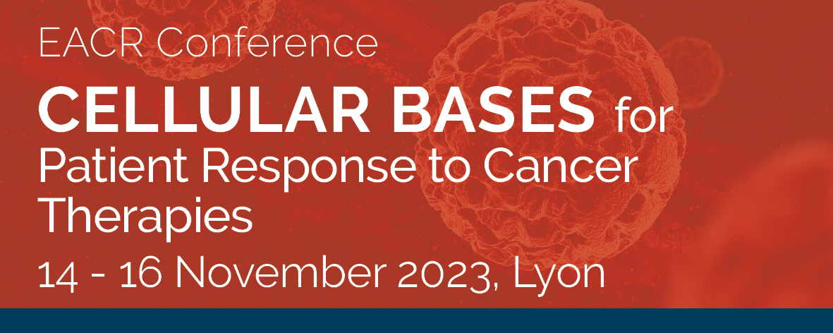 EACR Cellular Bases for Patient Response to Cancer Therapies
